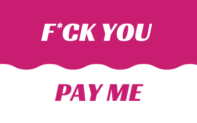 F*ck You Pay Me